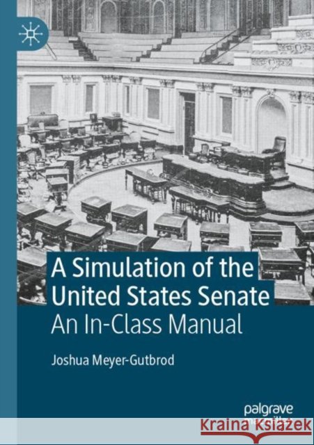 A Simulation of the United States Senate: An In-Class Manual
