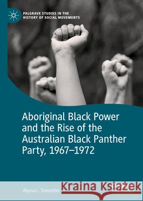 Aboriginal Black Power and the Rise of the Australian Black Panther Party, 1967-1972