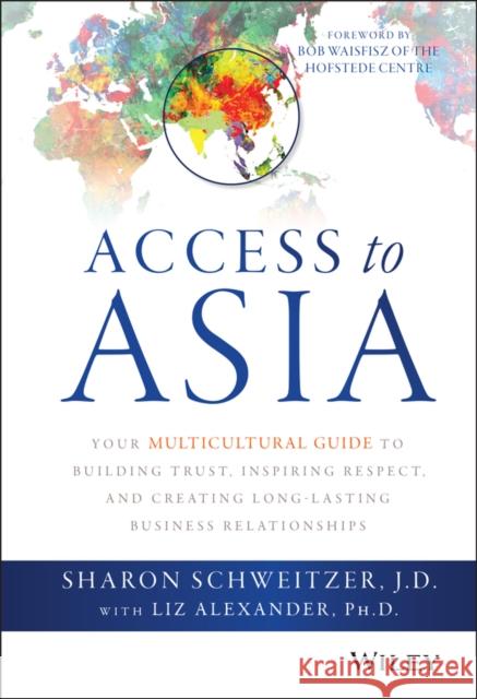 Access to Asia: Your Multicultural Guide to Building Trust, Inspiring Respect, and Creating Long-Lasting Business Relationships