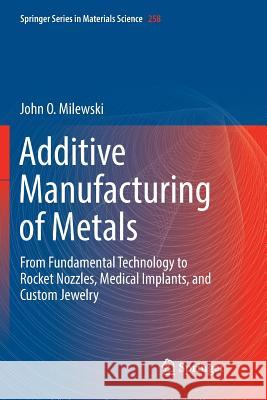 Additive Manufacturing of Metals: From Fundamental Technology to Rocket Nozzles, Medical Implants, and Custom Jewelry
