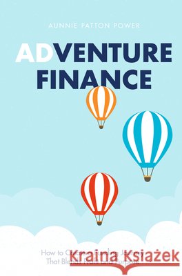 Adventure Finance: How to Create a Funding Journey That Blends Profit and Purpose