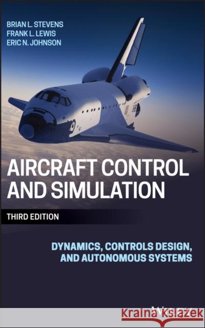 Aircraft Control and Simulation: Dynamics, Controls Design, and Autonomous Systems