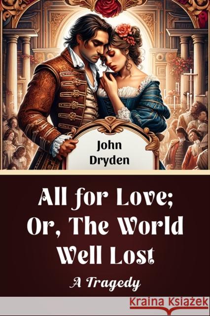 All For Love; Or, The World Well Lost A Tragedy