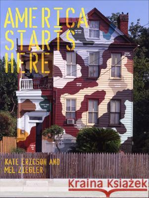 America Starts Here: Kate Ericson and Mel Ziegler - stan bdb 9780262012287