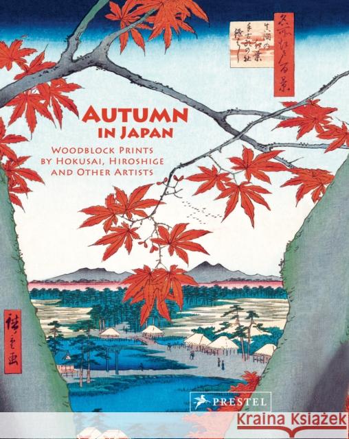 Autumn in Japan: Woodblock Prints by Hokusai, Hiroshige and Other Artists