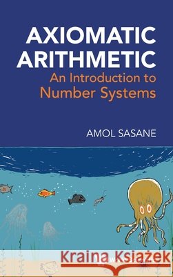 Axiomatic Arithmetic: An Introduction to Number Systems