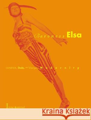 Baroness Elsa: Gender, Dada, and Everyday Modernity: A Cultural Biography - stan bdb 9780262072311