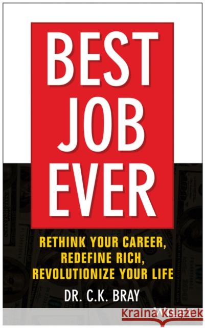 Best Job Ever!: Rethink Your Career, Redefine Rich, Revolutionize Your Life