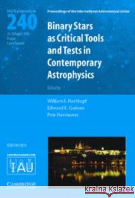 Binary Stars as Critical Tools and Tests in Contemporary Astrophysics (IAU S240)
