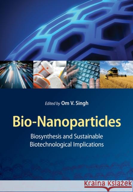 Bio-Nanoparticles: Biosynthesis and Sustainable Biotechnological Implications