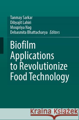 Biofilm Applications to Revolutionize Food Technology