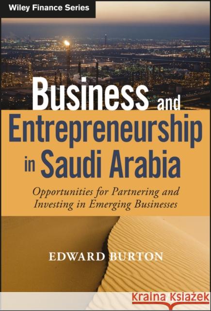 Business and Entrepreneurship in Saudi Arabia: Opportunities for Partnering and Investing in Emerging Businesses