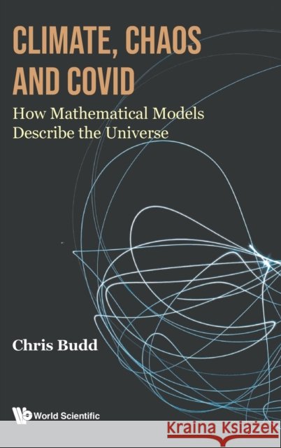 Climate, Chaos and Covid: How Mathematical Models Describe the Universe