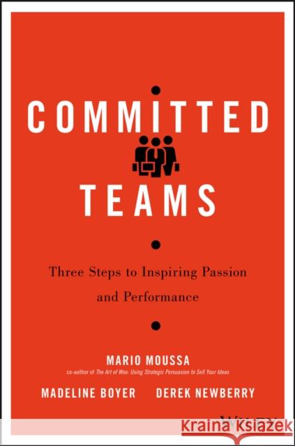 Committed Teams: Three Steps to Inspiring Passion and Performance