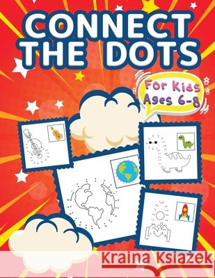 Connect The Dots For Kids Ages 6-8: Big Dot To Dot Books For Kids, Boys and Girls. Big Kid Dot To Dot Puzzles Activity Book With Challenging And Fun C