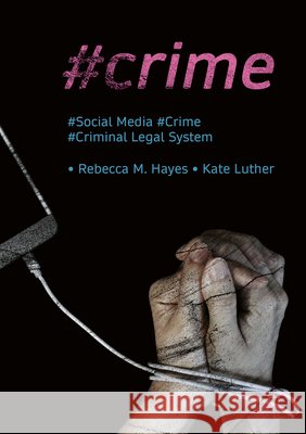#Crime: Social Media, Crime, and the Criminal Legal System