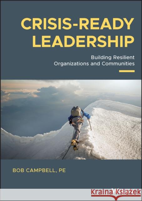 Crisis-Ready Leadership: Building Resilient Organizations and Communities