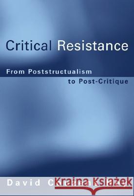 Critical Resistance: From Poststructuralism to Post-Critique - stan bdb 9780262083300