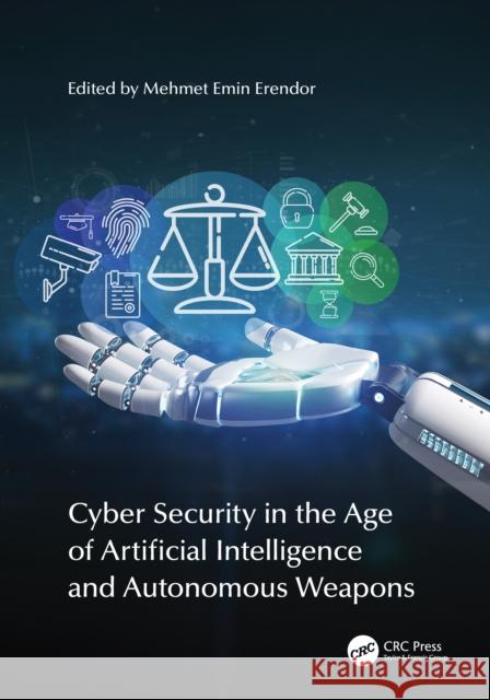 Cyber Security in the Age of Artificial Intelligence and Autonomous Weapons