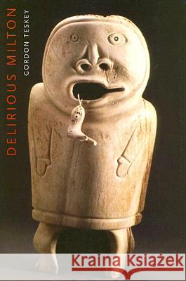 Delirious Milton: The Fate of the Poet in Modernity - stan bdb 9780674010697