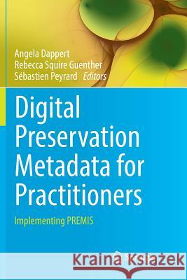 Digital Preservation Metadata for Practitioners: Implementing Premis