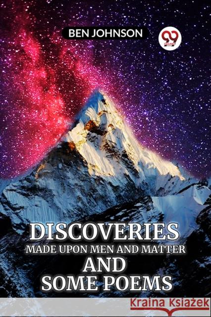 Discoveries MADE UPON MEN AND MATTER AND SOME POEMS