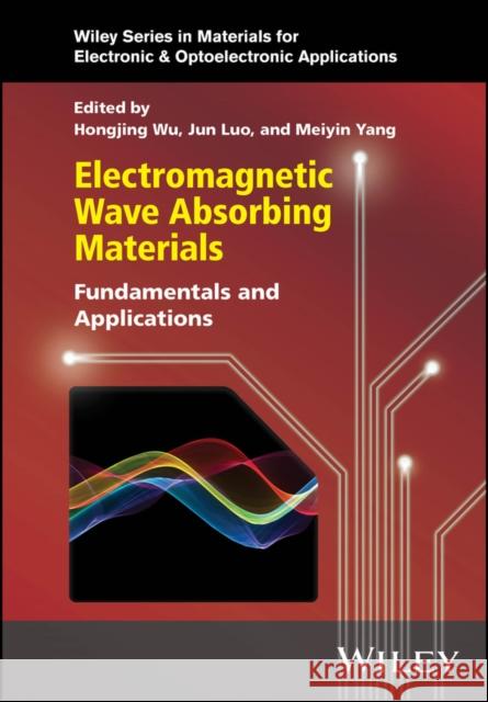 Electromagnetic Wave Absorbing Materials: Fundamentals and Applications