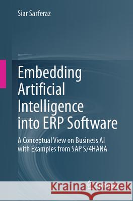 Embedding Artificial Intelligence Into Erp Software: A Conceptual View on Business AI with Examples from SAP S/4hana