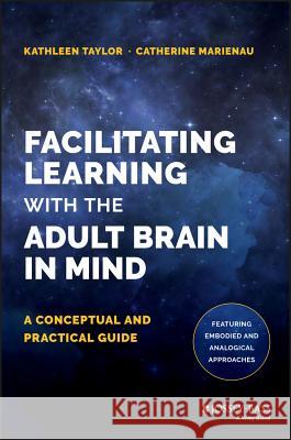 Facilitating Learning with the Adult Brain in Mind: A Conceptual and Practical Guide