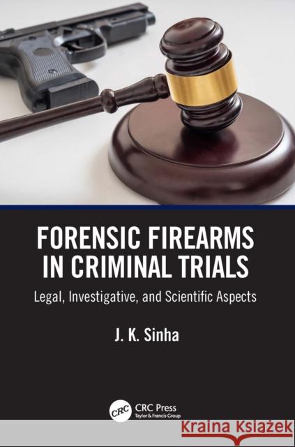 Forensic Firearms in Criminal Trials: Legal, Investigative and Scientific Aspects