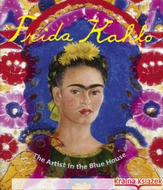 Frida Kahlo: The Artist in the Blue House