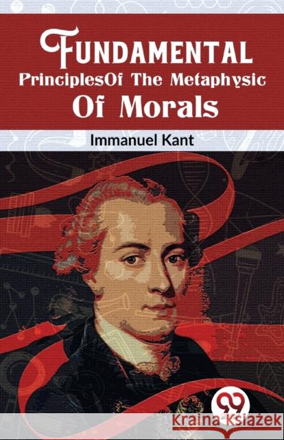 Fundamental Principles Of The Metaphysic Of Morals