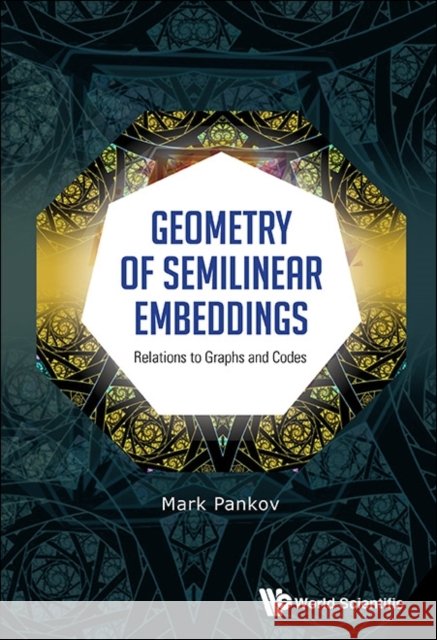Geometry of Semilinear Embeddings: Relations to Graphs and Codes