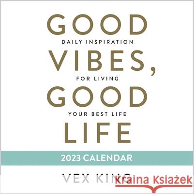 Good Vibes, Good Life 2023 Calendar: Daily Inspiration for Living Your Best Life