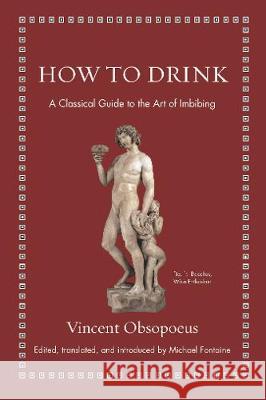 How to Drink: A Classical Guide to the Art of Imbibing