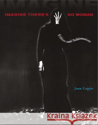 Imagine There's No Woman: Ethics and Sublimation - stan bdb 9780262032995
