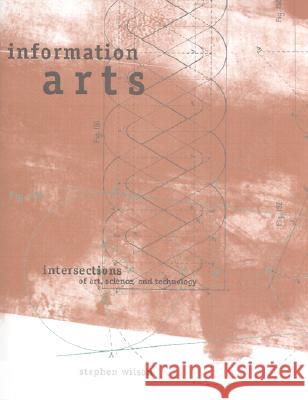 Information Arts: Intersections of Art, Science, and Technology - stan bdb 9780262232098