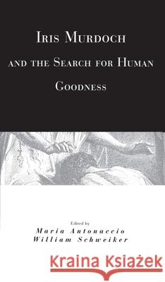 Iris Murdoch and the Search for Human Goodness - stan bdb 9780226021133