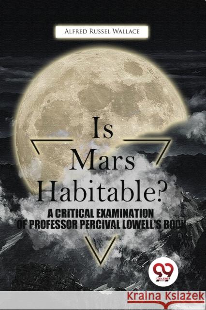 Is Mars Habitable? A Critical Examination Of Professor Percival Lowell'S Book