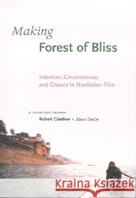 Making Forest of Bliss: Intention, Circumstance, and Chance in Nonfiction Film [With DVD] - stan bdb 9780674007871