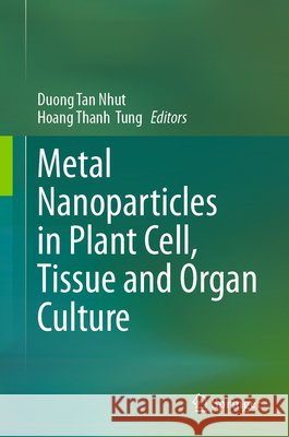 Metal Nanoparticles in Plant Cell, Tissue and Organ Culture