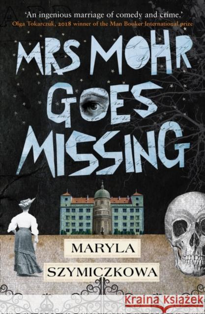Mrs Mohr Goes Missing: 'An ingenious marriage of comedy and crime.' Olga Tokarczuk, 2018 winner of the Nobel Prize in Literature