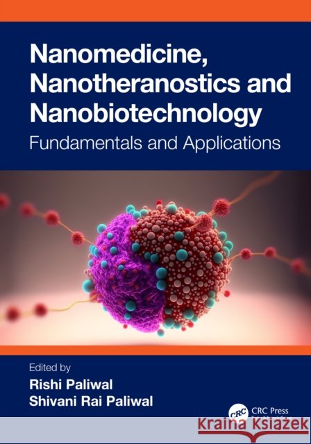 Nanomedicine, Nanotheranostics and Nanobiotechnology: Fundamentals and Applications