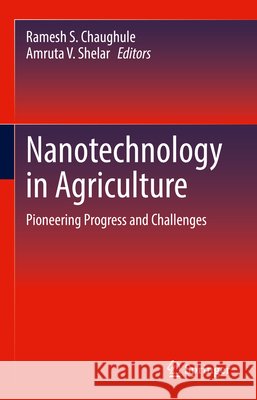 Nanotechnology in Agriculture: Pioneering Progress and Challenges