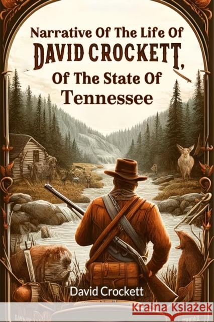 Narrative Of The Life Of David Crockett, Of The State Of Tennessee