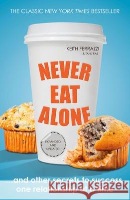 Never Eat Alone: And Other Secrets to Success, One Relationship at a Time
