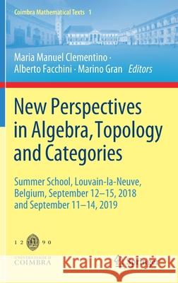 New Perspectives in Algebra, Topology and Categories: Summer School, Louvain-La-Neuve, Belgium, September 12-15, 2018 and September 11-14, 2019