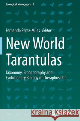 New World Tarantulas: Taxonomy, Biogeography and Evolutionary Biology of Theraphosidae