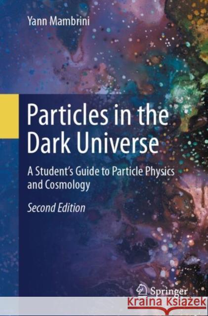 Particles in the Dark Universe: A Student’s Guide to Particle Physics and Cosmology
