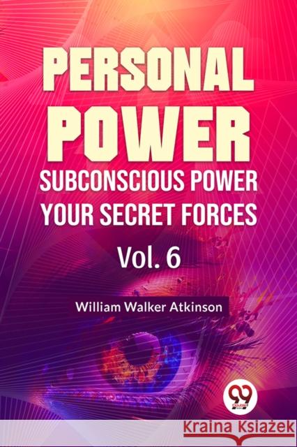 Personal Power Subconscious Power Your Secret Forces Vol. 6